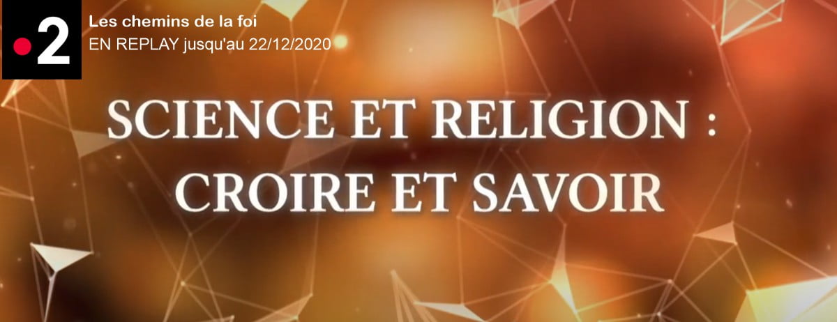 En Replay Sur France 2 Science Et Religion Croire Et Savoir Jusqu Au 22 12 2020 Science Et Foi